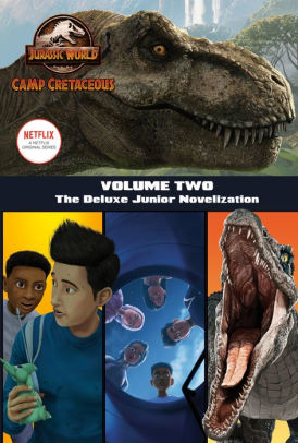 Camp Cretaceous Volume Two The Deluxe Junior Novelization Jurassic World Camp Cretaceous By Steve Behling Hardcover Barnes Noble