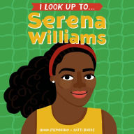Title: I Look Up To... Serena Williams, Author: Anna Membrino