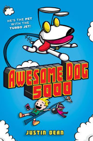 Title: Awesome Dog 5000 (Awesome Dog 5000 Series #1), Author: Justin Dean