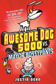 Title: Awesome Dog 5000 vs. Mayor Bossypants (Awesome Dog 5000 Series #2), Author: Justin Dean