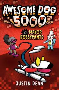 Title: Awesome Dog 5000 vs. Mayor Bossypants (Awesome Dog 5000 Series #2), Author: Justin Dean