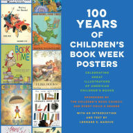Title: 100 Years of Children's Book Week Posters, Author: Leonard S. Marcus