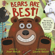Title: Bears Are Best!: The scoop about how we sniff, sneak, snack, and snooze!, Author: Joan Holub