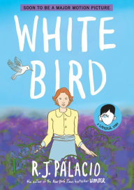 Title: White Bird: A Wonder Story (A Graphic Novel), Author: R. J. Palacio