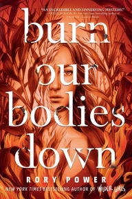 Title: Burn Our Bodies Down, Author: Rory Power