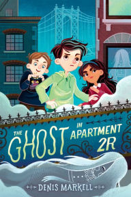 Title: The Ghost in Apartment 2R, Author: Denis Markell