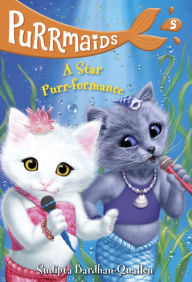 Title: A Star Purr-formance (Purrmaids Series #5), Author: Sudipta Bardhan-Quallen