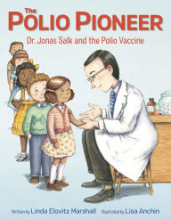 Title: The Polio Pioneer: Dr. Jonas Salk and the Polio Vaccine, Author: Linda Elovitz Marshall