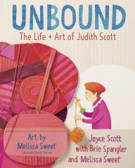 Free computer audio books download Unbound: The Life and Art of Judith Scott by Joyce Scott, Brie Spangler, Melissa Sweet