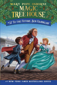 Title: To the Future, Ben Franklin! (Magic Tree House Series #32), Author: Mary Pope Osborne