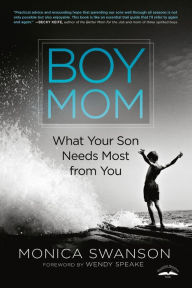 Ebook free downloads pdf Boy Mom: What Your Son Needs Most from You by Monica Swanson, Wendy Speake English version MOBI FB2 9780525652717