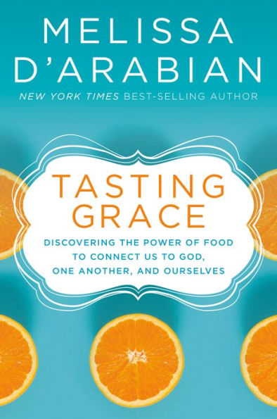 Tasting Grace: Discovering the Power of Food to Connect Us God, One Another, and Ourselves