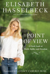 Title: Point of View: A Fresh Look at Work, Faith, and Freedom, Author: Elisabeth Hasselbeck