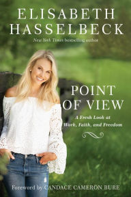 Title: Point of View: A Fresh Look at Work, Faith, and Freedom, Author: Elisabeth Hasselbeck