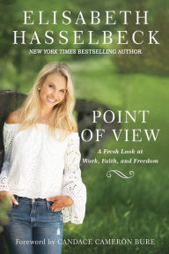 Title: Point of View: A Fresh Look at Work, Faith, and Freedom, Author: Elisabeth Hasselbeck