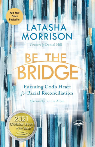 Be the Bridge: Pursuing God's Heart for Racial Reconciliation