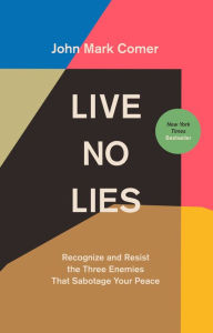 Title: Live No Lies: Recognize and Resist the Three Enemies That Sabotage Your Peace, Author: John Mark Comer