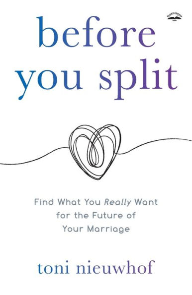 Before You Split: Find What You Really Want for the Future of Your Marriage