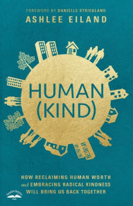 Title: Human(Kind): How Reclaiming Human Worth and Embracing Radical Kindness Will Bring Us Back Together, Author: Ashlee Eiland