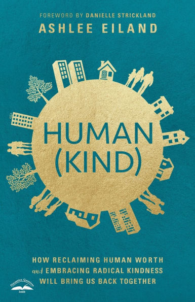 Human(Kind): How Reclaiming Human Worth and Embracing Radical Kindness Will Bring Us Back Together