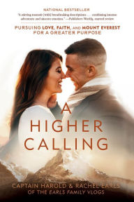 Title: A Higher Calling: Pursuing Love, Faith, and Mount Everest for a Greater Purpose, Author: Harold Earls IV