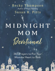 Download books online for ipad Midnight Mom Devotional: 365 Prayers to Put Your Momma Heart to Rest by Becky Thompson, Susan Pitts