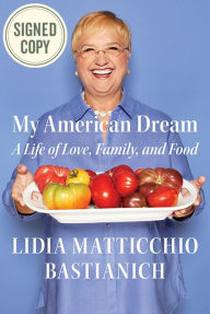 Title: My American Dream: A Life of Love, Family, and Food (Signed Book), Author: Lidia Matticchio Bastianich