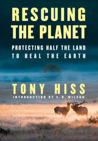 Free audiobook downloads for mp3 Rescuing the Planet: Protecting Half the Land to Heal the Earth by Tony Hiss, Edward O. Wilson