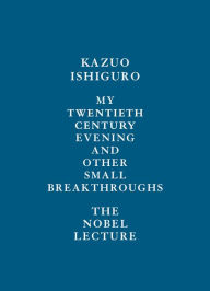 My Twentieth Century Evening and Other Small Breakthroughs: The Nobel Lecture