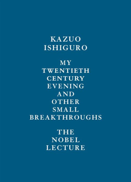 My Twentieth Century Evening and Other Small Breakthroughs: The Nobel Lecture