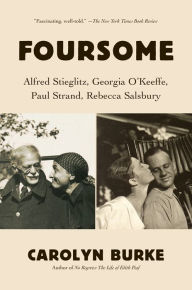 Title: Foursome: Alfred Stieglitz, Georgia O'Keeffe, Paul Strand, Rebecca Salsbury, Author: Carolyn Burke