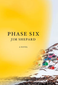 Free books free downloads Phase Six: A novel iBook RTF 9780525655459 by Jim Shepard