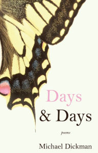 Title: Days & Days: Poems, Author: Michael Dickman