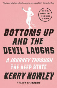 Title: Bottoms Up and the Devil Laughs: A Journey Through the Deep State, Author: Kerry Howley