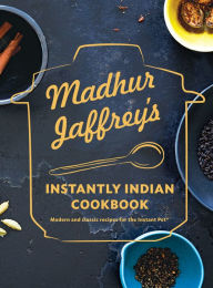 Title: Madhur Jaffrey's Instantly Indian Cookbook: Modern and Classic Recipes for the Instant Pot®, Author: Madhur Jaffrey