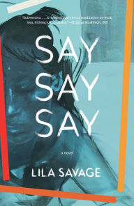 Title: Say Say Say, Author: Lila Savage