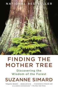 Title: Finding the Mother Tree: Discovering the Wisdom of the Forest, Author: Suzanne Simard
