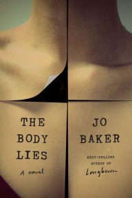 Title: The Body Lies: A novel, Author: Jo Baker