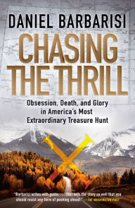 Free pdf books downloads Chasing the Thrill: Obsession, Death, and Glory in America's Most Extraordinary Treasure Hunt by Daniel Barbarisi 9780525656173 MOBI
