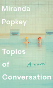 Free download pdf computer books Topics of Conversation: A novel by Miranda Popkey