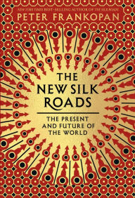 Title: The New Silk Roads: The Present and Future of the World, Author: Peter Frankopan