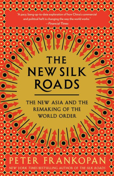 The New Silk Roads: The New Asia and the Remaking of the World Order