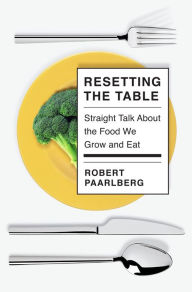 Ibooks free downloads Resetting the Table: Straight Talk About the Food We Grow and Eat DJVU RTF by Robert Paarlberg