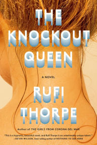 Title: The Knockout Queen, Author: Rufi Thorpe