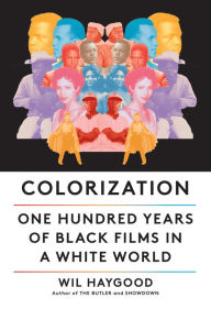 Title: Colorization: One Hundred Years of Black Films in a White World, Author: Wil Haygood