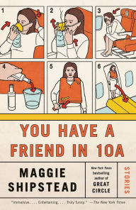 Title: You Have a Friend in 10A: Stories, Author: Maggie Shipstead
