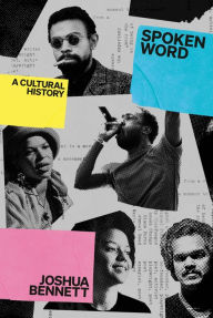 Title: Spoken Word: A Cultural History, Author: Joshua Bennett