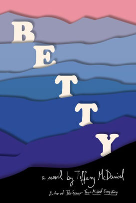 Betty By Tiffany Mcdaniel Hardcover Barnes Noble