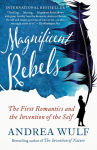 Alternative view 1 of Magnificent Rebels: The First Romantics and the Invention of the Self