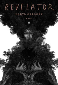 Title: Revelator, Author: Daryl Gregory